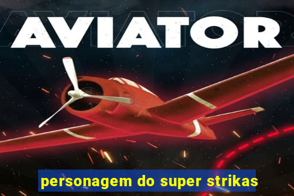 personagem do super strikas